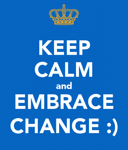 Keep calm and embrace change